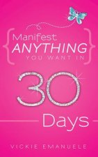 Manifest Anything You Want in 30 Days