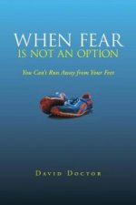 When Fear Is Not an Option