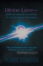 Divine Love-From Soul Mate Lessons to Twin Flame Reunion