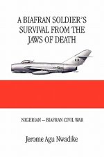 Biafran Soldier's Survival from the Jaws of Death