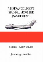Biafran Soldier's Survival from the Jaws of Death