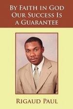 By Faith in God Our Success Is a Guarantee