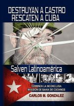 Destruyan a Castro-Rescaten a Cuba-Salven Latinoamerica