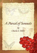 Parcel of Sonnets by Charles E. Miller