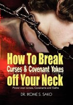 How to Break Curses & Covenant Yokes Off Your Neck