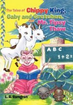 Tales of Chippy King, Gaby and Gretchen, and Mr. Tipsy Thaw