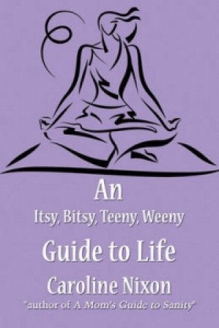 Itsy, Bitsy, Teeny, Weeny Guide to Life