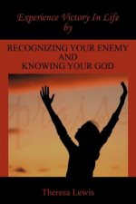 Experience Victory In Life By Recognizing Your Enemy And Knowing Your God
