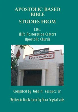 Apostolic Based Bible Studies from L.R.C. (Life Restoration Center) Apostolic Church