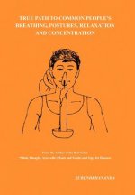 True Path to Common People's Breathing, Postures, Relaxation and Concentration