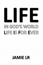 Life In God's World Life Is For Ever