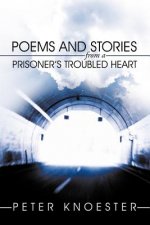 Poems and Stories from a Prisoner's Troubled Heart