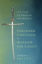 Lukewarm Christian to Warrior for Christ