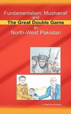 Fundamentalism, Musharraf and the Great Double Game in North-West Pakistan