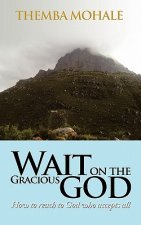 Wait on the Gracious GOD