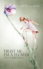 Trust Me, I'm A Flower