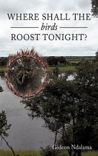 Where Shall the Birds Roost Tonight?