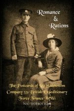 Romance and Rations. The Postcards of Leo Sidebottom Company 351 British Expeditionary Force France WW1