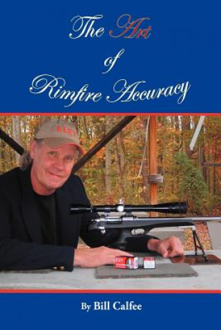 Art of Rimfire Accuracy (Bill Calfee)(Puha kötésű)