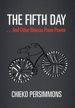 Fifth Day . . . And Other Bitesize Prose Poems