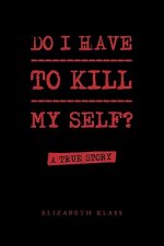 Do I Have to Kill My Self?