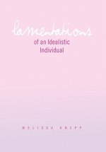 Lamentations of an Idealistic Individual
