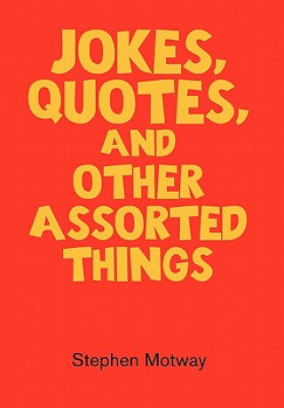 Jokes, Quotes, And Other Assorted Things