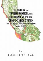 History And Transformation Of The California Workers' Compensation System And The Impact Of The New Reform Law; Senate Bill 899.
