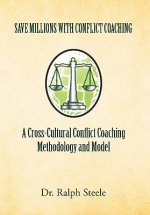 Save Millions with Conflict Coaching a Cross-Cultural Conflict Coaching Methodology and Model