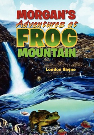 Morgan's Adventures at Frog Mountain