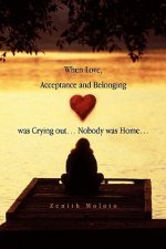 When Love, Acceptance and Belonging Was Crying Out. Nobody Was Home.