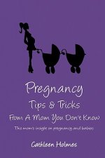 Pregnancy Tips & Tricks From A Mom You Don't Know!