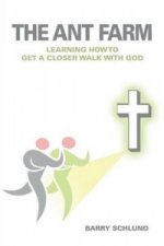 Ant Farm - Learning How to Get a Closer Walk with God