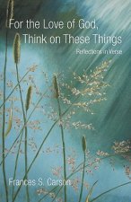 For the Love of God, Think on These Things