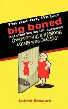 I'm Not Fat, I'm Just Big Boned and Other Lies We Tell Ourselves