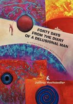 Forty Days from the Diary of a Delusional Man