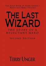 Last Wizard - The Story of a Reluctant Hero Second Edition
