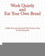 Work Quietly and Eat Your Own Bread
