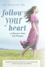 Follow Your Heart to Discover Your Life Purpose