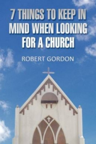 7 Things to Keep in Mind When Looking for a Church