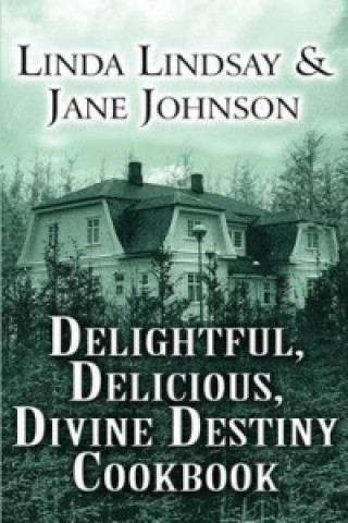 Delightful, Delicious, Divine Destiny Cookbook