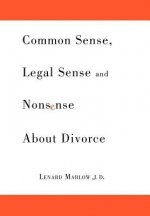 Common Sense, Legal Sense and Nonsense About Divorce