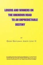 Losers and Winners on the Unknown Road to an Unpredictable Destiny