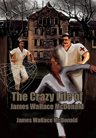 Crazy Life of James Wallace McDonald
