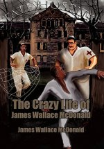 Crazy Life of James Wallace McDonald