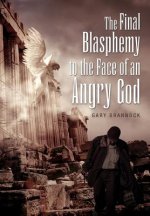 Final Blasphemy to the Face of an Angry God