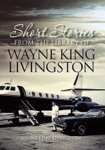 Short Stories from the Library of Wayne King Livingston