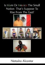 Is Islam or Mexico the Small Nation That's Suppose to Rise from the East?