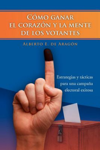 Como Ganar El Corazon y La Mente de Los Votantes