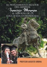 Pensamiento Creador del General Francisco Morazan Al Servicio de La Educacion En Honduras